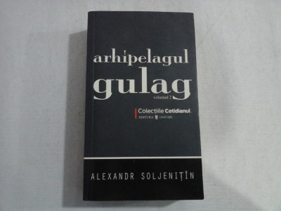 ARHIPELAGUL GULAG (COLECTIILE COTIDIANUL) - VOLUMUL 2 - ALEXANDR SOLJENITIN foto