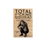 Total F*cking Godhead: The Biography of Chris Cornell