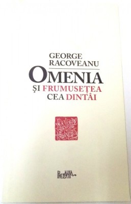 OMENIA SI FRUMUSETEA CEA DINTAI de GEORGE RACOVEANU foto