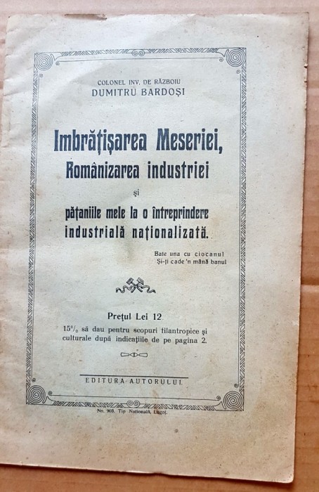 G424-I-Editie veche-Imbratisarea Meseriei-Romanizarea Industriei-Dumitru Bardosi-Colonel invalid de Razboi. Stare buna.