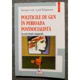Susan Gal; Gail Kligman - Politicile de gen &icirc;n perioada postsocialistă