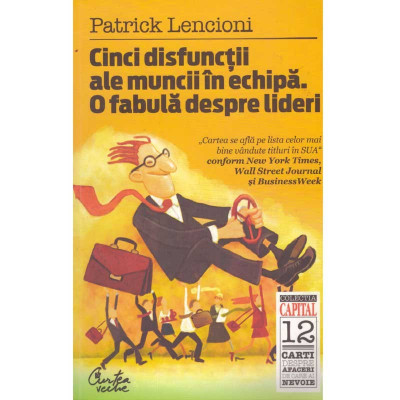 Patrick Lencioni - Cinci disfunctii ale muncii in echipa. O fabula despre lideri - 134909 foto