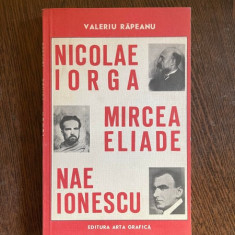 Valeriu Rapeanu - Nicolae Iorga, Mircea Eliade, Nae Ionescu