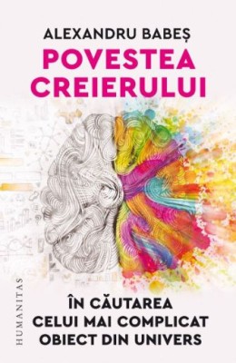Povestea creierului. In cautarea celui mai complicat obiect din univers &amp;ndash; Alexandru Babes foto