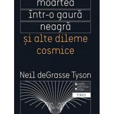 Moartea într-o gaură neagră și alte dileme cosmice - Paperback brosat - Neil deGrasse Tyson - Trei