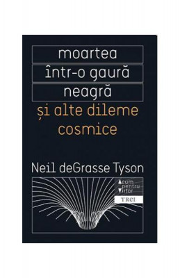 Moartea &amp;icirc;ntr-o gaură neagră și alte dileme cosmice - Paperback brosat - Neil deGrasse Tyson - Trei foto