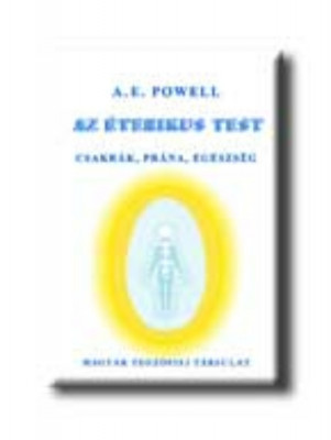 Az &amp;eacute;terikus test (Csakr&amp;aacute;k, pr&amp;aacute;na, eg&amp;eacute;szs&amp;eacute;g) - A. E. Powell foto