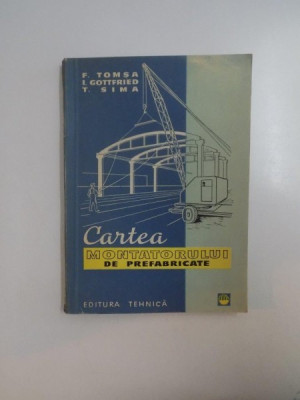 CARTEA MONTATORULUI DE PREFABRICATE de F. TOMSA...T. SIMA 1964 foto