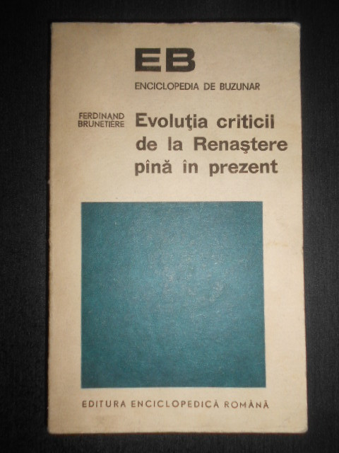 Ferdinand Brunetiere - Evolutia criticii de la Renastere pana in prezent