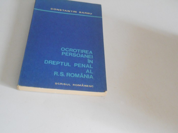 CONSTANTIN BARBU -OCROTIREA PERSOANEI IN DREPTUL PENAL AL ROMANIEI