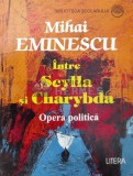 Cumpara ieftin Intre Scylla si Charybda opera politica - 1997 - Mihai Eminescu (AA85)