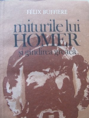 Miturile lui Homer si gandirea greaca - Felix Buffiere