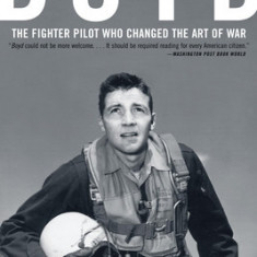 Boyd: The Fighter Pilot Who Changed the Art of War