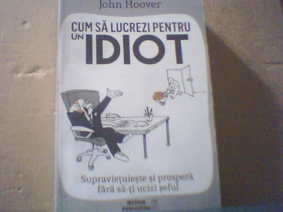 John Hoover - CUM SA LUCREZI PENTRU UN IDIOT ( 2016 ) foto