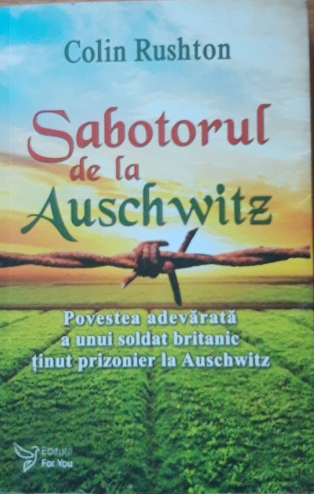 SABOTORUL DE LA AUSCHWITZ - COLIN RUSHTON