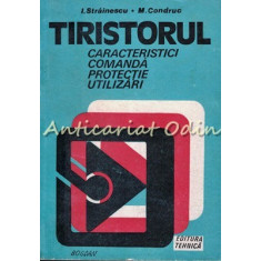 Tiristorul. Caracteristici, Comanda, Protectie, Utilizari - I. Strainescu