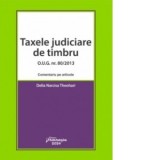 Taxele judiciare de timbru. O.U.G. nr. 80/2013. Comentariu pe articole - Delia Narcisa Theohari