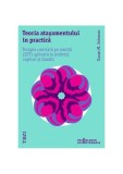 Teoria atașamentului &icirc;n practică. Terapia centrată pe emoții (EFT) aplicată la indivizi, cupluri și familii - Susan M. Johnson