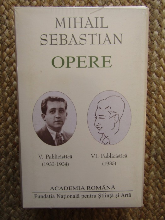 Mihail Sebastian. Opere (Vol. V+VI) Publicistica (Academia Romana) IN TIPLA