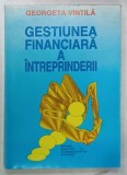 GESTIUNEA FINANCIARA A INTREPRINDERII de GEORGETA VINTILA , 1997
