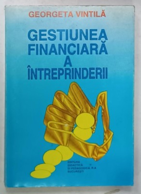 GESTIUNEA FINANCIARA A INTREPRINDERII de GEORGETA VINTILA , 1997 foto