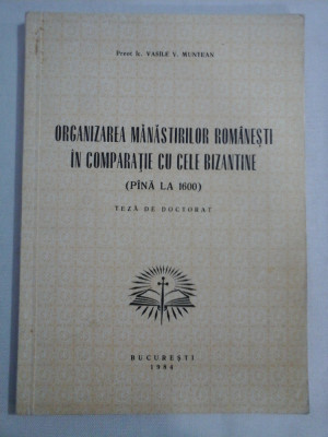 ORGANIZAREA MANASTIRILOR ROMANESTI IN COMPARATIE CU CELE BIZANTINE (pana la 1600) - Vasile V. MUNTEAN (dedicatie si autograf) foto