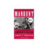 Manhunt: The Twelve-Day Chase for Lincoln's Killer