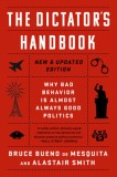 The Dictator&#039;s Handbook: Why Bad Behavior Is Almost Always Good Politics