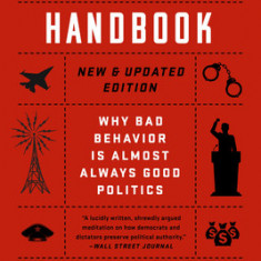 The Dictator's Handbook: Why Bad Behavior Is Almost Always Good Politics