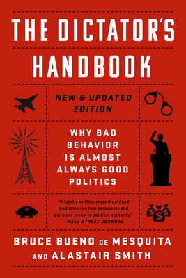 The Dictator&amp;#039;s Handbook: Why Bad Behavior Is Almost Always Good Politics foto
