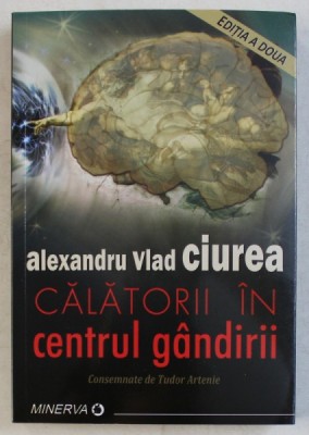 CALATORII IN CENTRUL GANDIRII de ALEXANDRU VLAD CIUREA , 2019 foto
