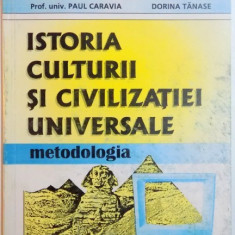ISTORIA CULTURII SI CIVILIZATIEI UNIVERSALE , METODOLOGIA , de PAUL CARAVIA , DORINA TANASE , 1999