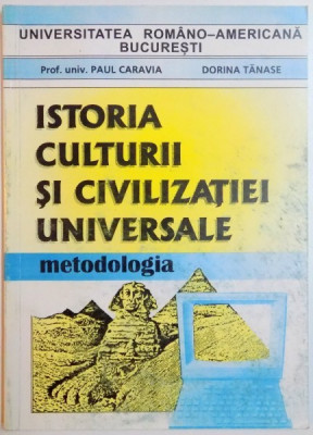 ISTORIA CULTURII SI CIVILIZATIEI UNIVERSALE , METODOLOGIA , de PAUL CARAVIA , DORINA TANASE , 1999 foto