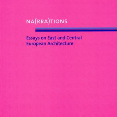 Na(rra)tions. Essays on East and Central European Architecture - Paperback brosat - *** - Fundația Arhitext Design