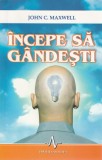 Incepe sa gandesti (John Maxwell)