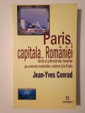 Jean-Yves Conrad - Paris, capitala... Rom&acirc;niei: ghid al plimbărilor insolite pe urmele rom&acirc;nilor celebri din Paris