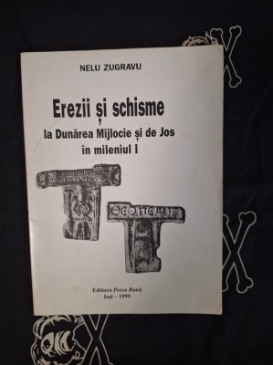Nelu Zugravu - Erezii si schisme la Dunarea Mijlocie si de Jos in mileniul I foto