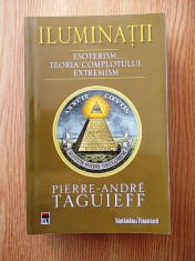 ILUMINATII- ESOTERISM, TEORIA COMPLOTULUI, EXTREMISM - PIERRE ANDRE TAGUIEFF foto