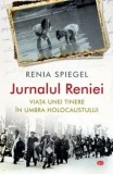 Cumpara ieftin Jurnalul Reniei. Viata unei tinere in umbra Holocaustului/Renia Spiegel