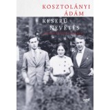 Keserű nevet&eacute;s - &Ouml;sszegyűjt&ouml;tt &iacute;r&aacute;sok - Kosztol&aacute;nyi &Aacute;d&aacute;m