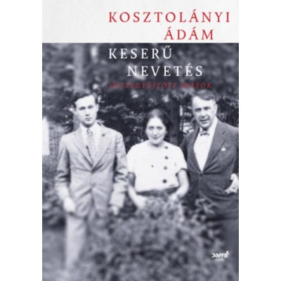 Keserű nevet&amp;eacute;s - &amp;Ouml;sszegyűjt&amp;ouml;tt &amp;iacute;r&amp;aacute;sok - Kosztol&amp;aacute;nyi &amp;Aacute;d&amp;aacute;m foto