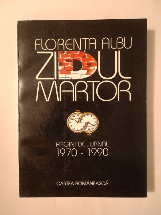 Florența Albu - Zidul martor: pagini de jurnal 1970-1990 (1994)