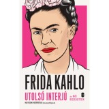 Frida Kahlo - Utols&oacute; interj&uacute; &eacute;s m&aacute;s besz&eacute;lget&eacute;sek - Herrera