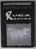 ADEVARURI DESPRE RUSIA DE IERI SI DE AZI de MICHAEL SAVA , 1995 , PREZINTA URME DE UZURA