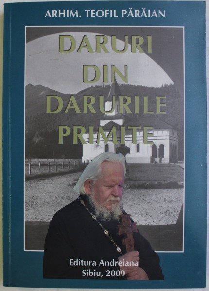 DARURI DIN DARURILE PRIMITE de ARHIM. TEOFIL PARAIAN , 2009