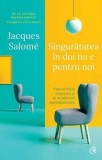 Cumpara ieftin Singuratatea in doi nu e pentru noi. Cum sa traim impreuna si sa ne pastram individualitatea. Editia a II-a/Jacques Salom&eacute;, Curtea Veche Publishing