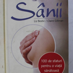 SANII de LIZ BESTIC si CLAIRE GILLMAN , 100 DE SFATURI PENTRU O VIATA SANATOASA , 2008