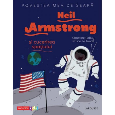 Povestea mea de seara: Neil Armstrong si cucerirea spatiului, Christine Palluy, Prisca Le Tande foto