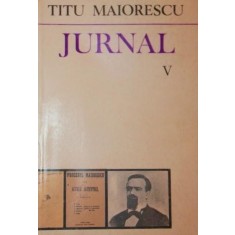 MAIORESCU TITU, JURNAL SI EPISTOLAR (VOLUMUL V)