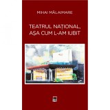 Cumpara ieftin Teatrul National, sa cum l-am iubit, Mihai Malaimare, Rao